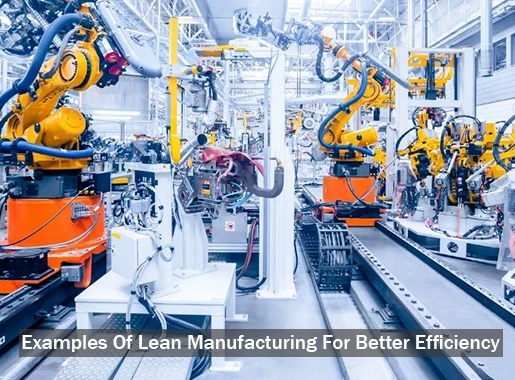 Examples Of Lean Manufacturing For Better Efficiency