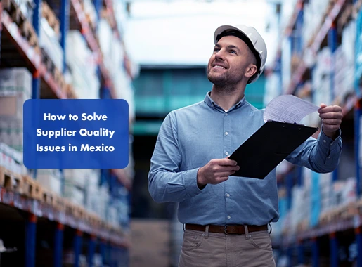 This image is about Solve Supplier Quality Issues in Mexico