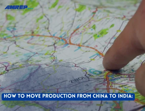 How to Move Production from China to India: A Complete Guide for 2025